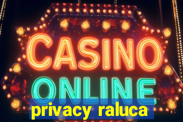 privacy raluca